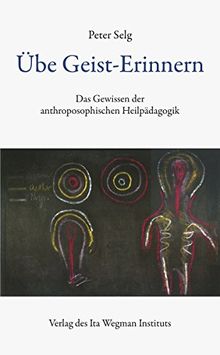 Übe Geist-Erinnern: Das Gewissen der anthroposophischen Heilpädagogik