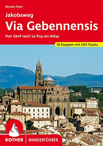 Via Gebennensis: Jakobsweg von Genf nach Le Puy-en-Velay. 18 Etappen mit GPS-Tracks (Rother Wanderführer)