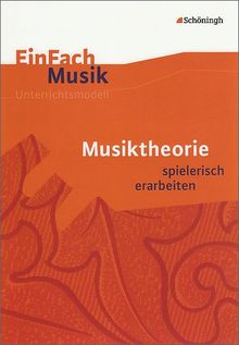 EinFach Musik - Unterrichtsmodelle für die Schulpraxis: EinFach Musik: Musiktheorie: spielerisch erarbeiten