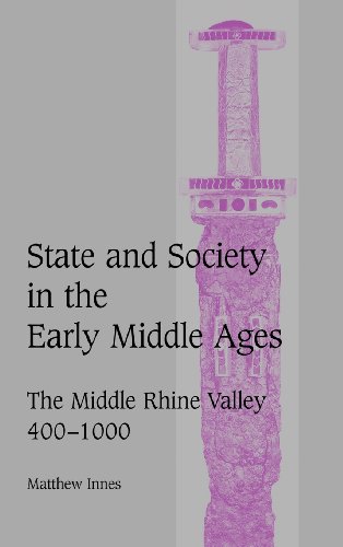 State and Society in the Early Middle Ages: The Middle Rhine Valley, 400–1000 (Cambridge Studies in Medieval Life and Thought: Fourth Series, Band 47)
