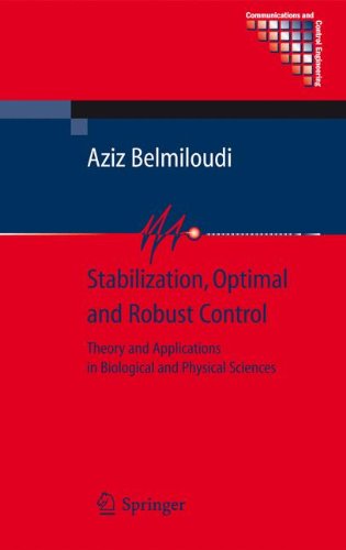 Stabilization, Optimal and Robust Control: Theory and Applications in Biological and Physical Sciences (Communications and Control Engineering)