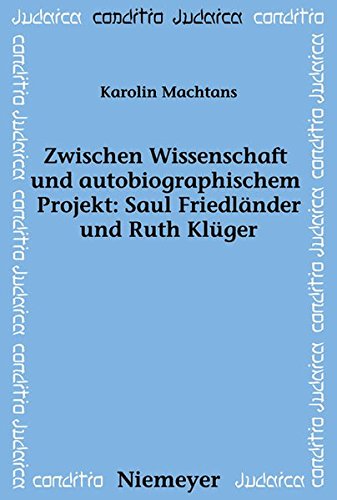 Zwischen Wissenschaft und autobiographischem Projekt: Saul Friedländer und Ruth Klüger (Conditio Judaica, Band 73)