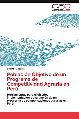 Población Objetivo de un Programa de Competitividad Agraria en Perú: Herramientas para el diseño, implementación y evaluación de un programa de compensaciones agrarias en Perú