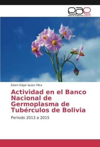 Actividad en el Banco Nacional de Germoplasma de Tubérculos de Bolivia: Período 2013 a 2015