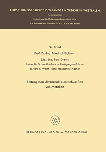 Beitrag zum Ultraschall Punktschweißen von Metallen (Forschungsberichte des Landes Nordrhein-Westfalen, 1854, Band 1854)