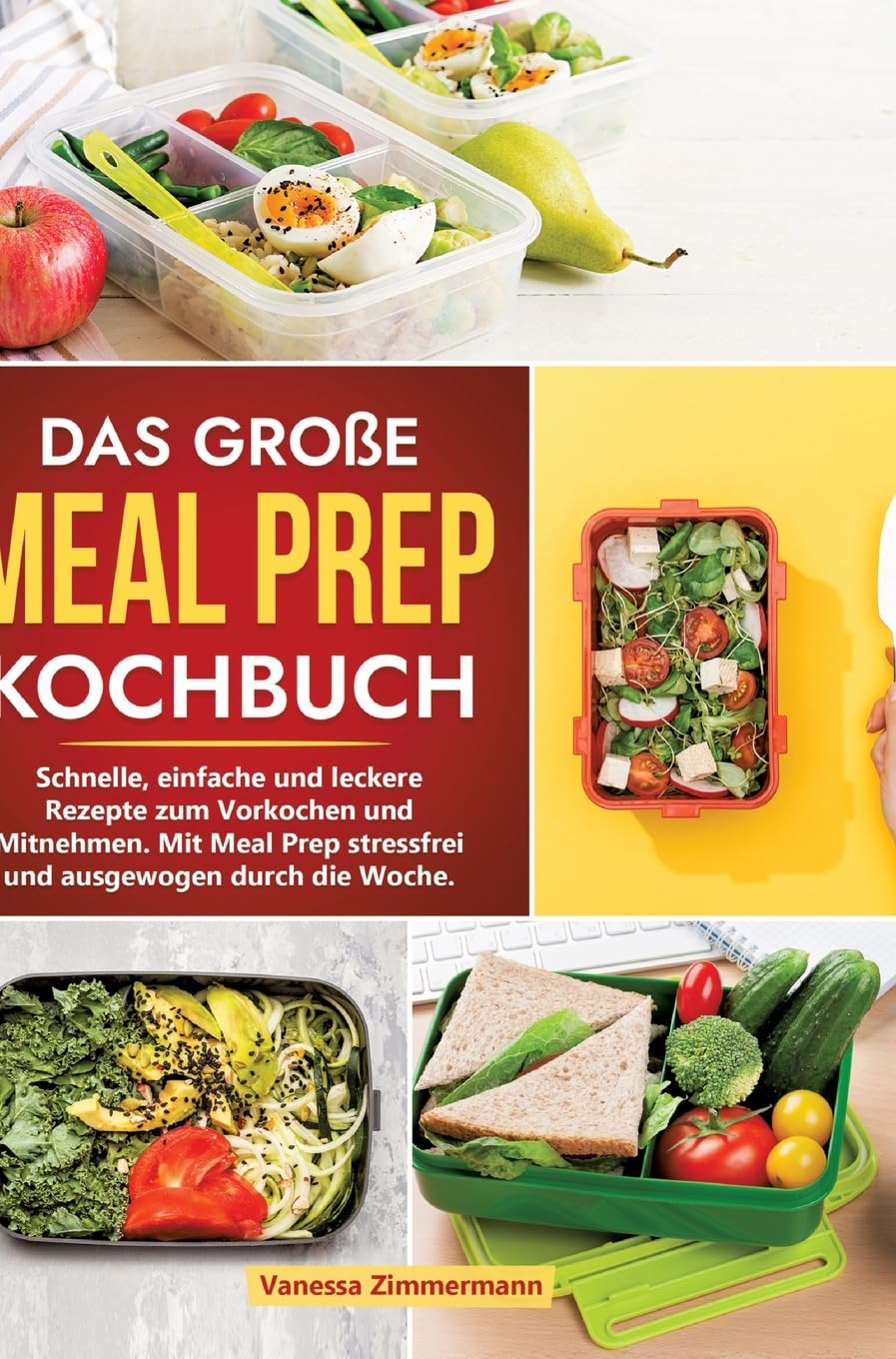 Das große Meal Prep Kochbuch: Schnelle, einfache und leckere Rezepte zum Vorkochen und Mitnehmen. Mit Meal Prep stressfrei und ausgewogen durch die Woche.