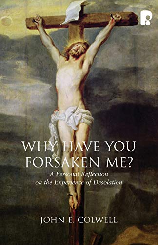 Why Have You Forsaken Me?: A Personal Reflection on the Experience of Desolation