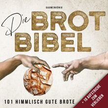 DIE BROT BIBEL: 101 Rezepte zum Brot Backen mit & ohne Sauerteig inkl. Aufstriche zum Verlieben! Brotbackbuch mit hilfreichen Tipps und Geschenkideen für Brotliebhaber