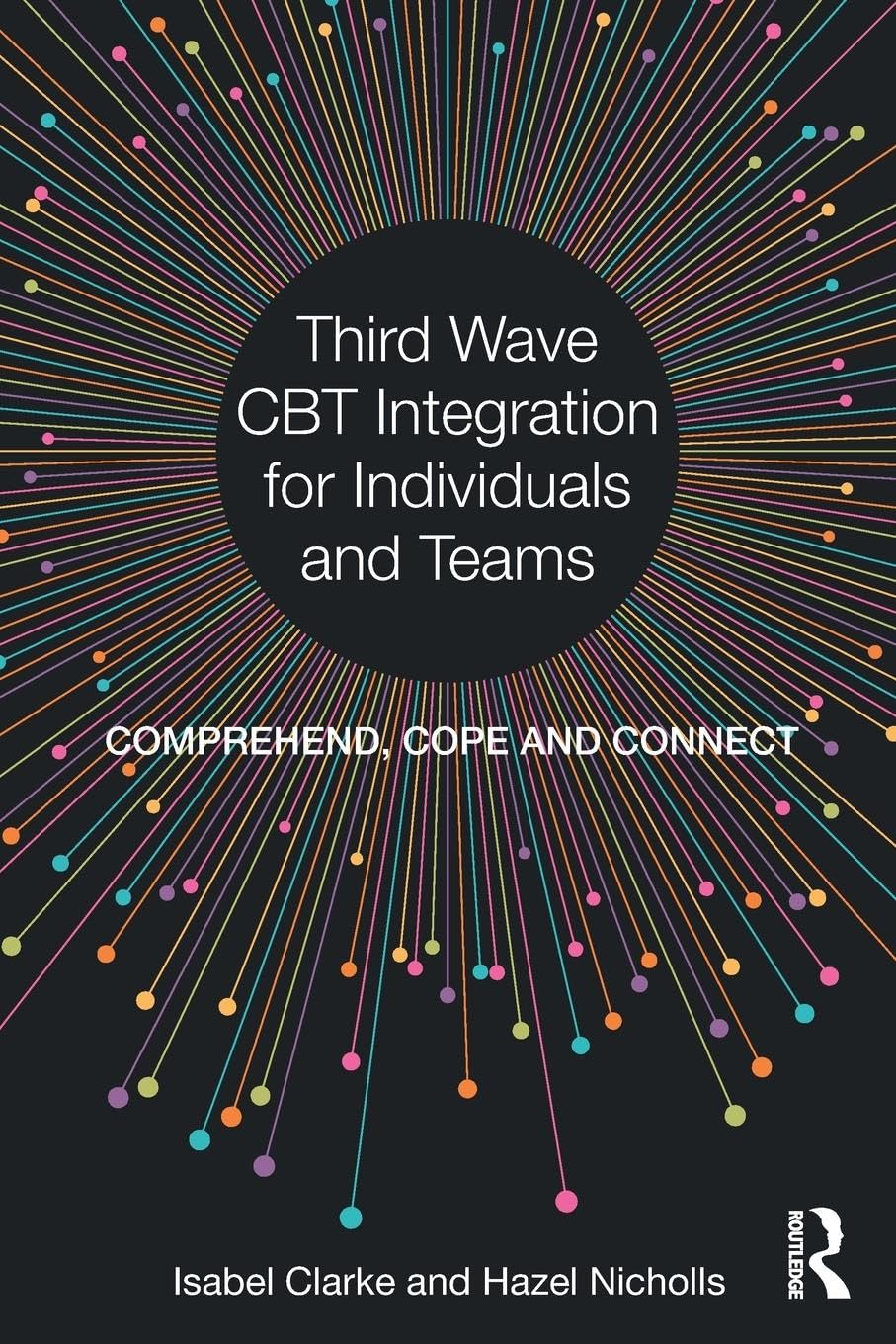 Third Wave CBT Integration for Individuals and Teams: Comprehend, Cope and Connect