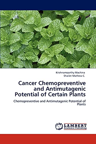 Cancer Chemopreventive and Antimutagenic Potential of Certain Plants: Chemopreventive and Antimutagenic Potential of Plants