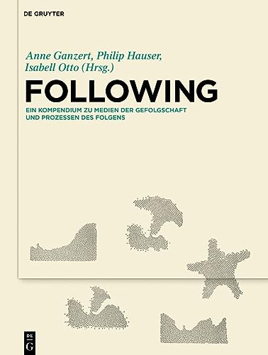Following: Ein Kompendium zu Medien der Gefolgschaft und Prozessen des Folgens