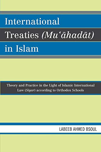 International Treaties (Mu'ahadat) in Islam: Practice in the Light of Islamic International Law (Siyar) According to Orthodox Schools