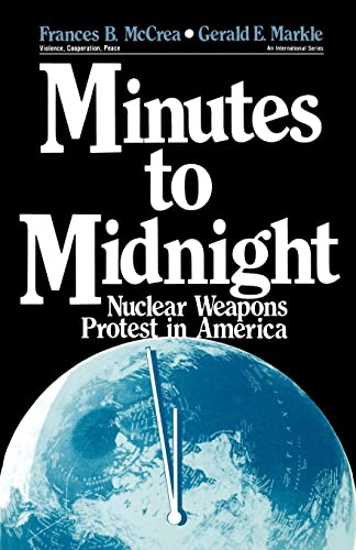 Minutes to Midnight: Nuclear Weapons Protest in America (Violence, Cooperation, Peace Ser)