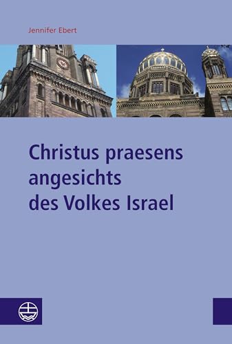 Christus praesens angesichts des Volkes Israel (Studien zu Kirche und Israel: Neue Folge (SKI.NF))