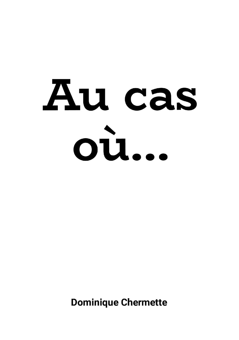 Au cas où...: Quelque chose...