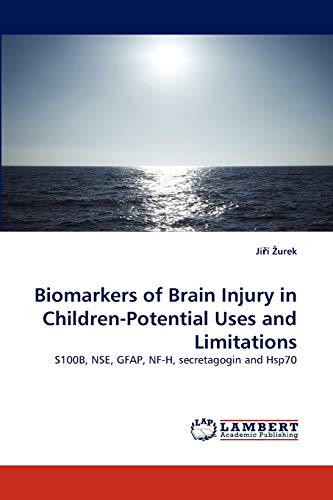 Biomarkers of Brain Injury in Children-Potential Uses and Limitations: S100B, NSE, GFAP, NF-H, secretagogin and Hsp70
