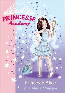 Princesse academy. Vol. 4. Princesse Alice et le miroir magique