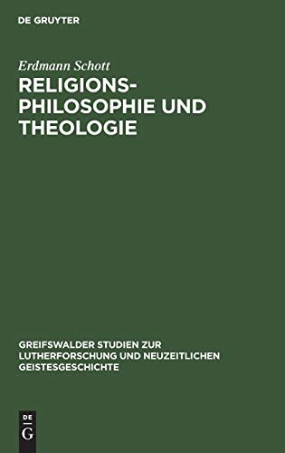 Religionsphilosophie und Theologie: Gefährdete Wahrheiten (Greifswalder Studien zur Lutherforschung und neuzeitlichen Geistesgeschichte, 10, Band 10)