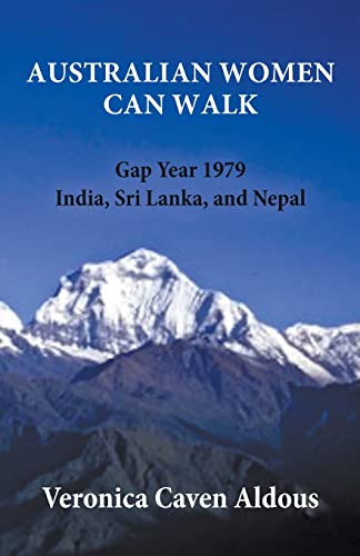 AUSTRALIAN WOMEN CAN WALK: Gap Year 1979 India, Sri Lanka, and Nepal