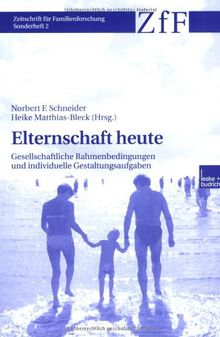 Elternschaft heute: Gesellschaftliche Rahmenbedingungen und individuelle Gestaltungsaufgaben (Zeitschrift für Familienforschung - Sonderheft)