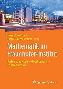 Mathematik im Fraunhofer-Institut: Problemgetrieben _ Modellbezogen _ Lösungsorientiert