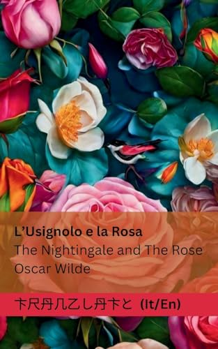 L'Usignolo e la Rosa / The Nightingale and The Rose: Tranzlaty Italiano English