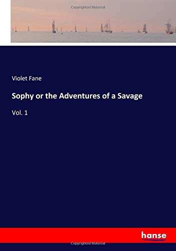 Sophy or the Adventures of a Savage: Vol. 1