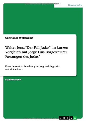 Walter Jens: Der Fall Judas im kurzen Vergleich mit Jorge Luis Borges: Drei Fassungen des Judas: Unter besonderer Beachtung der zugrundeliegenden Autorintentionen