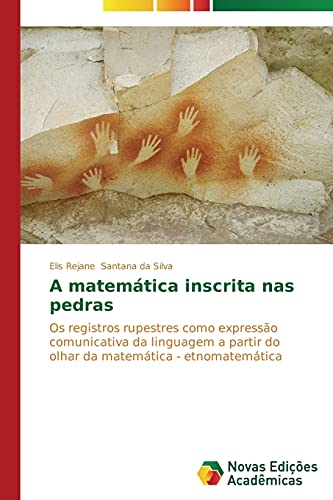 A matemática inscrita nas pedras: Os registros rupestres como expressão comunicativa da linguagem a partir do olhar da matemática - etnomatemática
