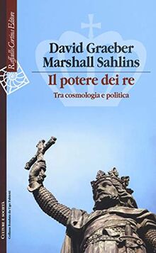 Il potere dei re. Tra cosmologia e politica (Culture e società, Band 43)