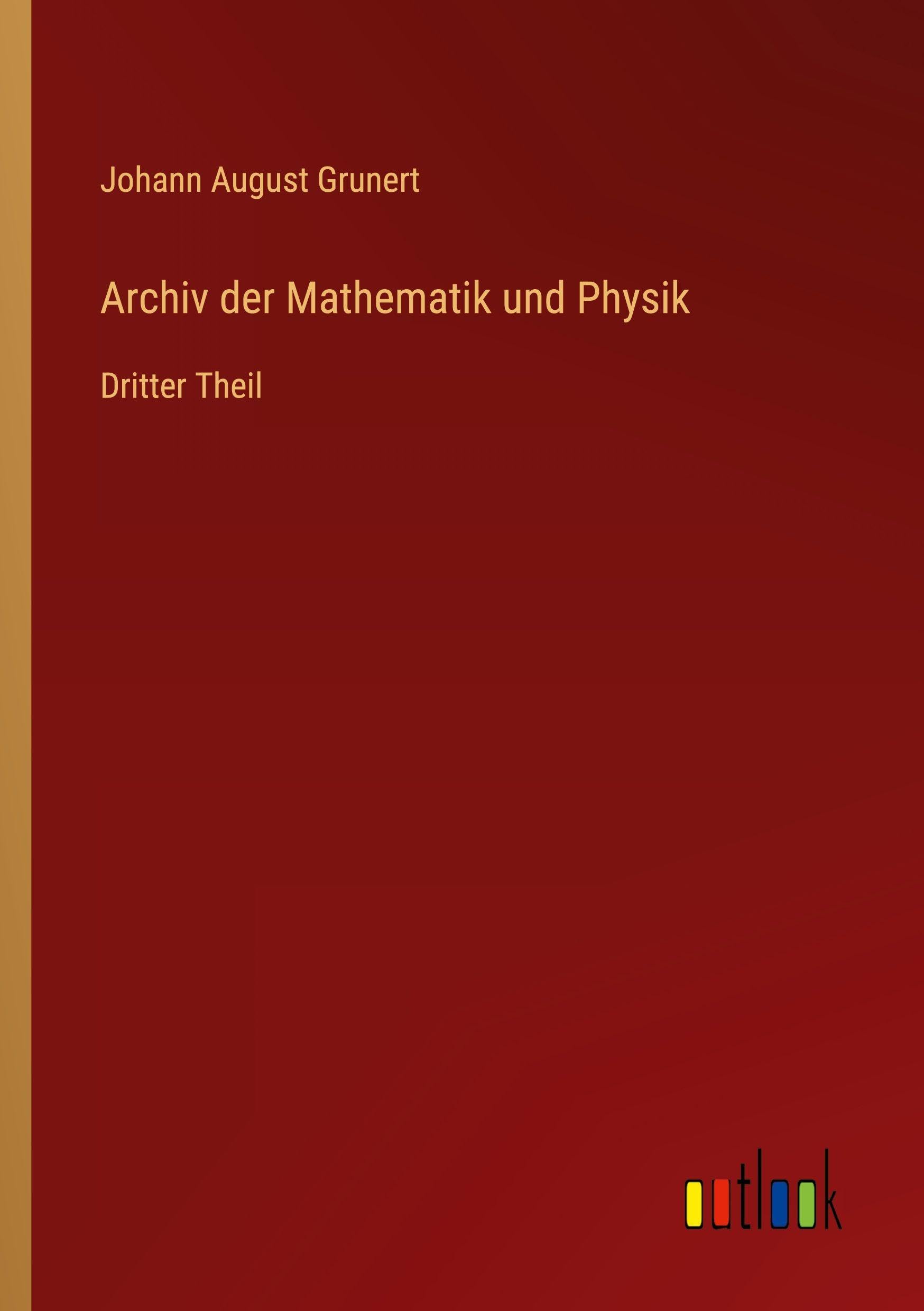 Archiv der Mathematik und Physik: Dritter Theil