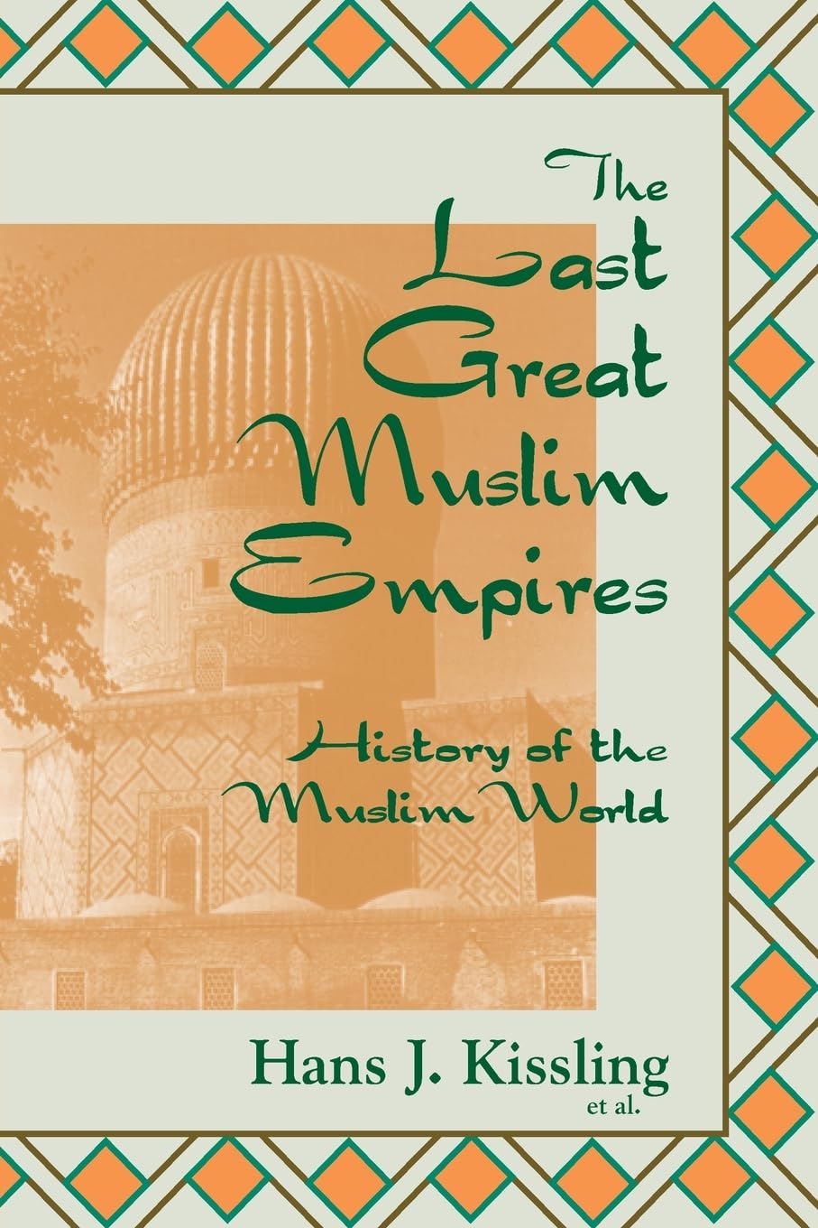 The Last Great Muslim Empires: The Last Great Muslim Empires: (History of the Muslim World)