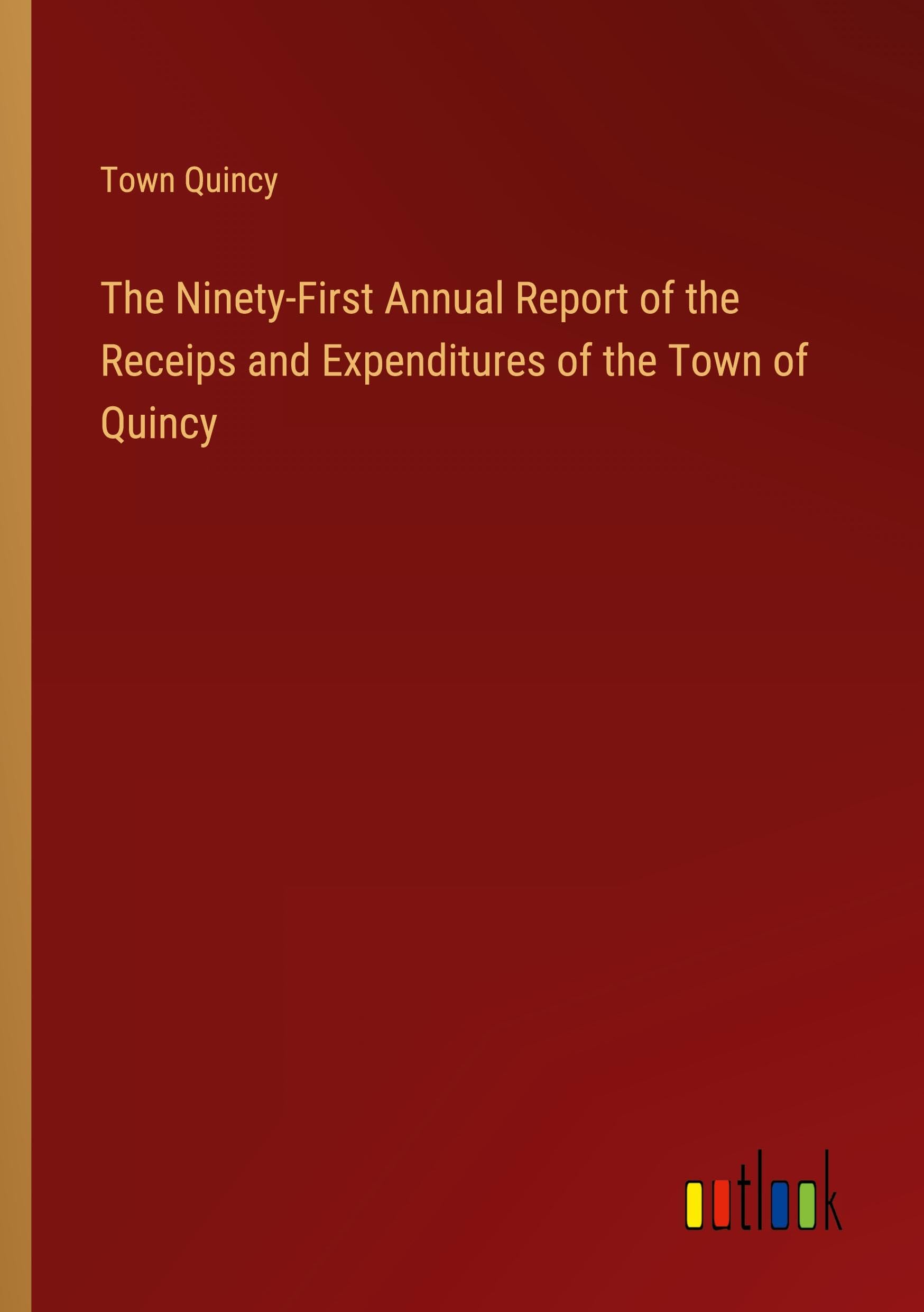 The Ninety-First Annual Report of the Receips and Expenditures of the Town of Quincy