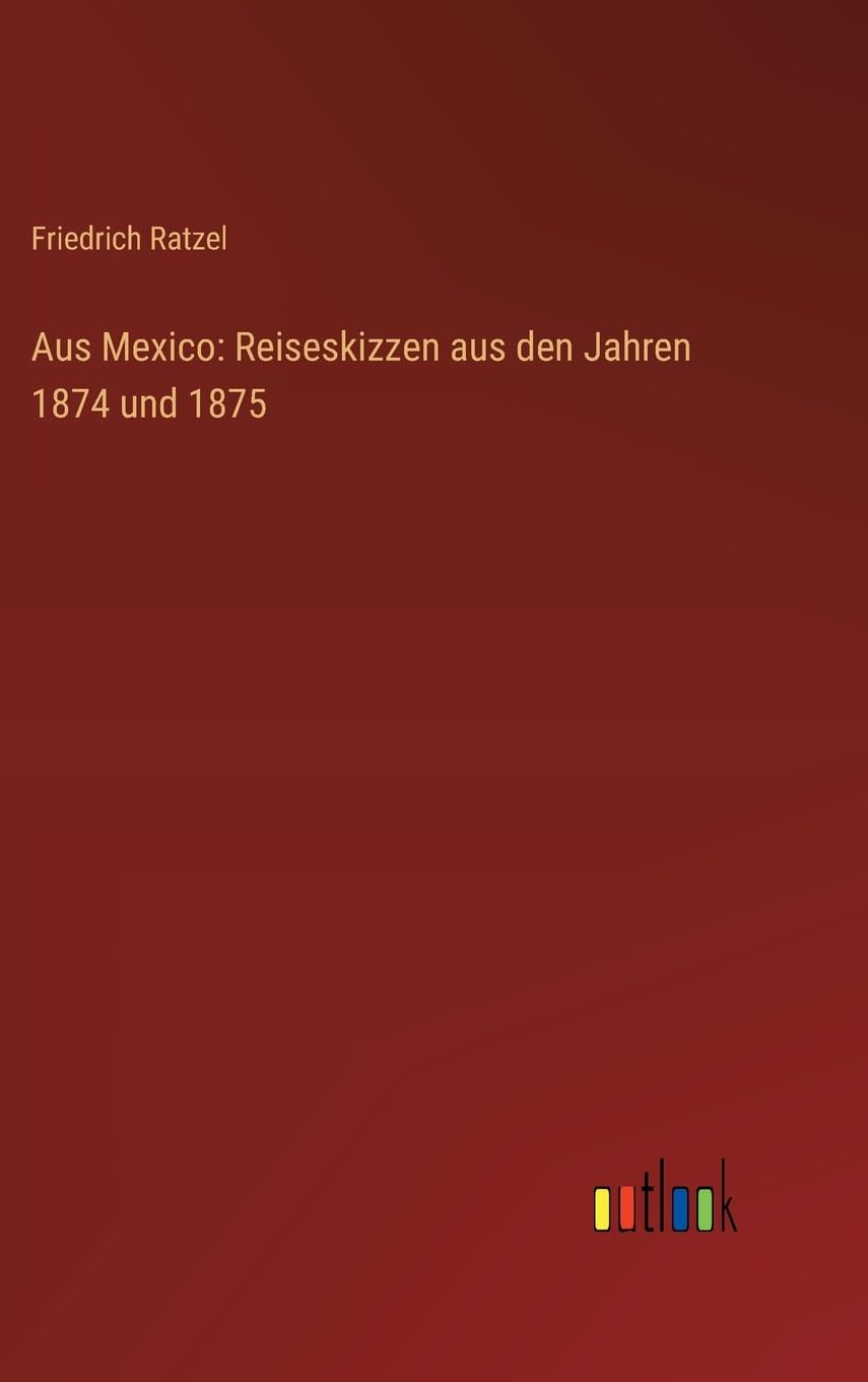 Aus Mexico: Reiseskizzen aus den Jahren 1874 und 1875