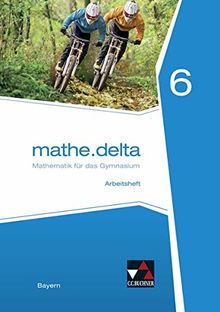 mathe.delta – Bayern / Mathematik für das Gymnasium: mathe.delta – Bayern / mathe.delta Bayern AH 6: Mathematik für das Gymnasium