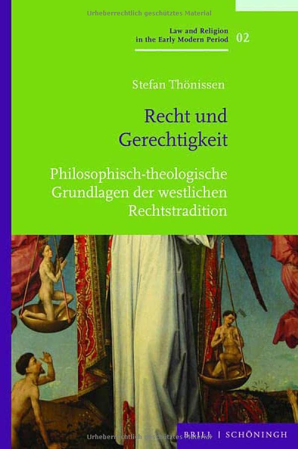 Recht und Gerechtigkeit: Philosophisch-theologische Grundlagen der westlichen Rechtstradition (Law and Religion in the Early Modern Period / Recht und Religion in der Frühen Neuzeit)