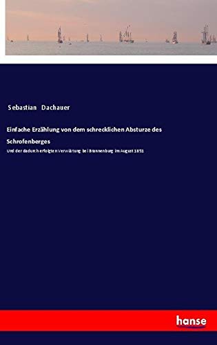 Einfache Erzählung von dem schrecklichen Absturze des Schrofenberges: Und der dadurch erfolgten Verwüstung bei Brannenburg im August 1851
