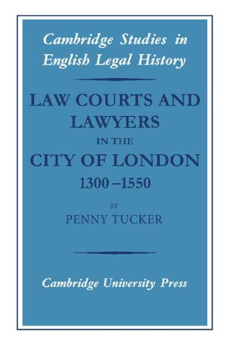 Law Courts and Lawyers in the City of London 1300–1550 (Cambridge Studies in English Legal History)