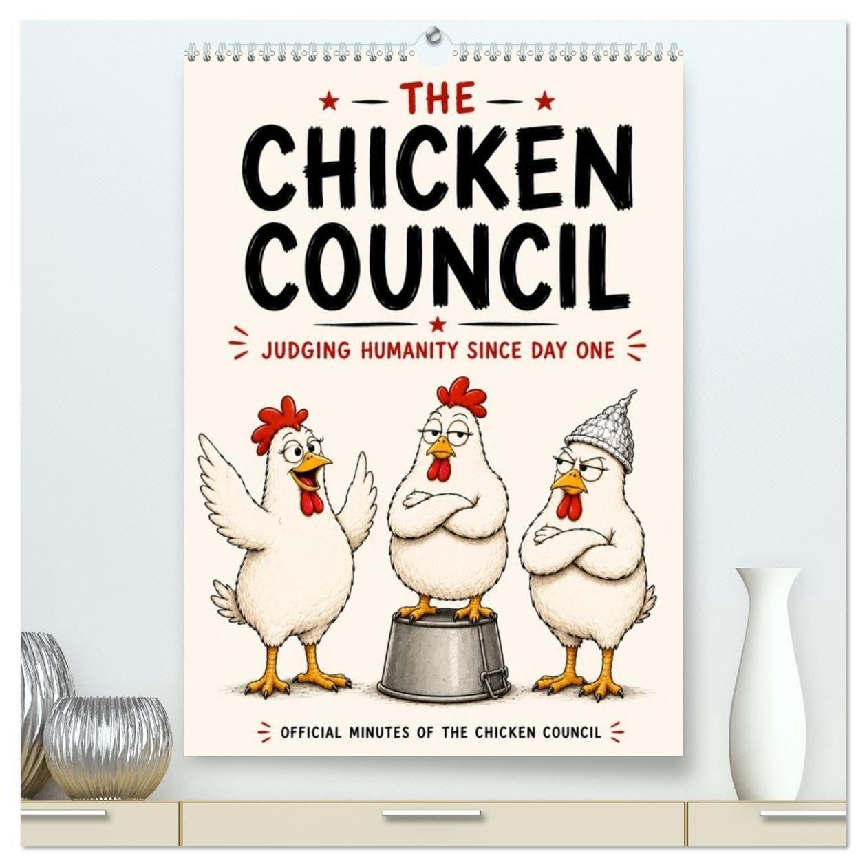 The Chicken Council Judging humanity since day one (High Quality Premium Wall Calendar 2027 DIN A2 portrait),CALVENDO 12 Month Wall Calendar: Three ... Twelve opinions. Zero wisdom. (CALVENDO Fun)