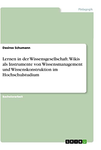Lernen in der Wissensgesellschaft. Wikis als Instrumente von Wissensmanagement und Wissenskonstruktion im Hochschulstudium