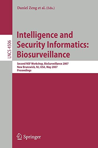 Intelligence and Security Informatics: Biosurveillance: Second NSF Workshop, BioSurveillance 2007, New Brunswick, NJ, USA, May 22, 2007, Proceedings ... Notes in Computer Science, 4506, Band 4506)