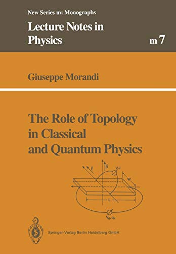 The Role of Topology in Classical and Quantum Physics (Lecture Notes in Physics Monographs) (Lecture Notes in Physics Monographs, 7, Band 7)