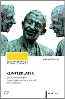 Klinterklater: Typisch braunschweigisch: Tausend Redensarten, Ausdrücke und kleine Geschichten