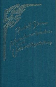 Menschenerkenntnis und Unterrichtsgestaltung: 8 Vorträge für die Lehrer der Freien Waldorfschule, Stuttgart 1921