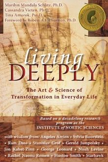 Living Deeply: The Art & Science of Transformation in Everyday Life: The Art and Science of Transformation in Everyday Life