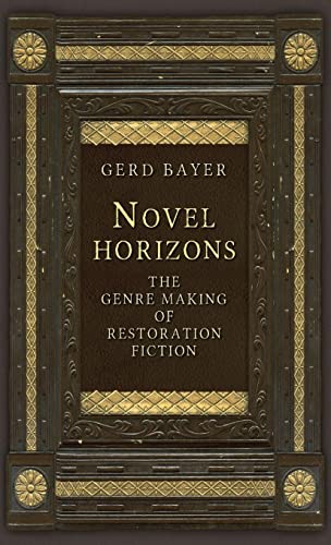Novel Horizons: The Genre Making of Restoration Fiction