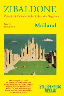 Zibaldone 54. Mailand: Mit Beiträgen u. a. zum Hl. Ambrosius, zu Mussolini und Kardinal Schuster, zur Mafia und zur Expo 15, zu Carlo Emilio Gadda, ... mit einem Thriller-Text von Stefano Di Marino