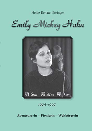 Emily Mickey Hahn: Abenteurerin - Pionierin - Weltbürgerin