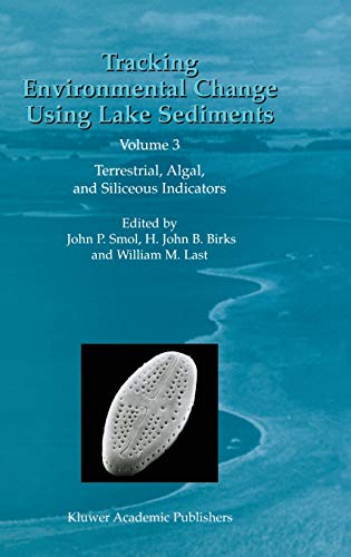 Tracking Environmental Change Using Lake Sediments: Volume 3: Terrestrial, Algal, and Siliceous Indicators (Developments in Paleoenvironmental Research, 3, Band 3)