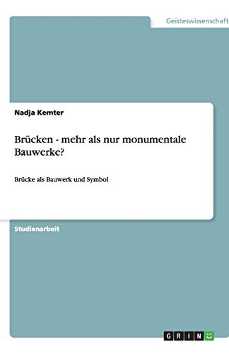 Brücken - mehr als nur monumentale Bauwerke?: Brücke als Bauwerk und Symbol